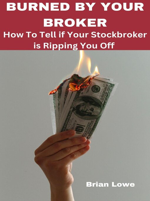 Title details for Burned by Your Broker by Brian Lowe - Available